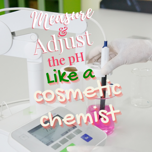 Measure and adjust the pH like a cosmetic chemist